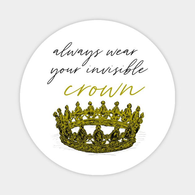 Always wear your invisible crown print Magnet by rachelsfinelines